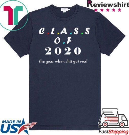 Class of 2020 The Year When Shit Got Real Graduation Gift T-Shirts