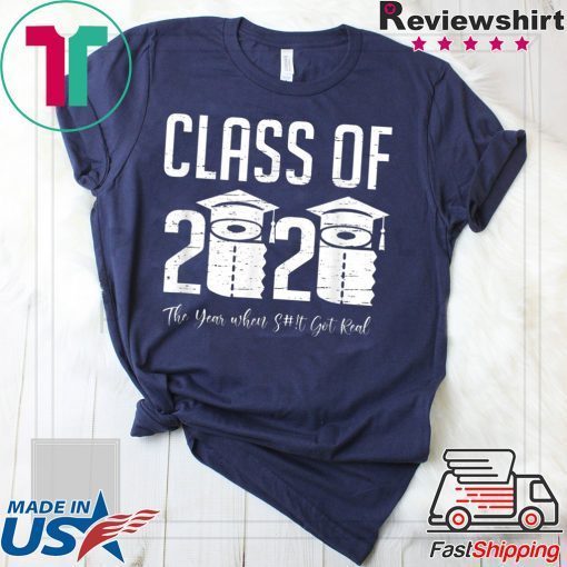 Class of 2020 The Year When Shit Got Real Graduation 2020 Gift T-Shirt