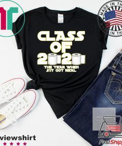 Toilet Paper Class of 2020 The Year When Shit Got Real Graduation Gift T-Shirt