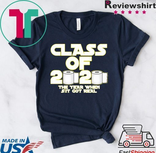 Toilet Paper Class of 2020 The Year When Shit Got Real Graduation Gift T-Shirt