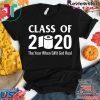 Class of 2020 The Year When Shit Got Real Quarantine Gift T-Shirts