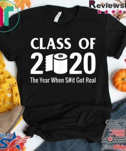 Class of 2020 The Year When Shit Got Real Quarantine Gift T-Shirts