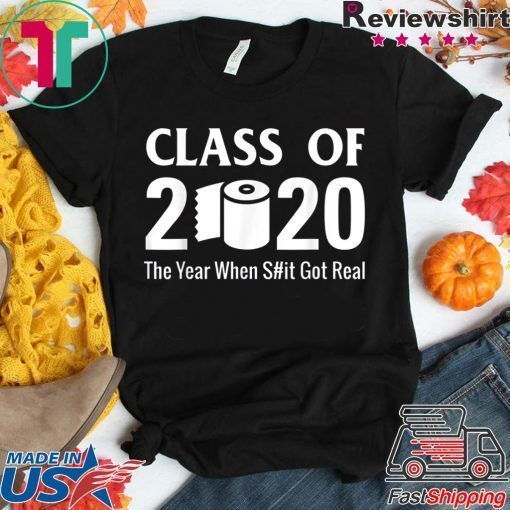 Class of 2020 The Year When Shit Got Real Quarantine Gift T-Shirts