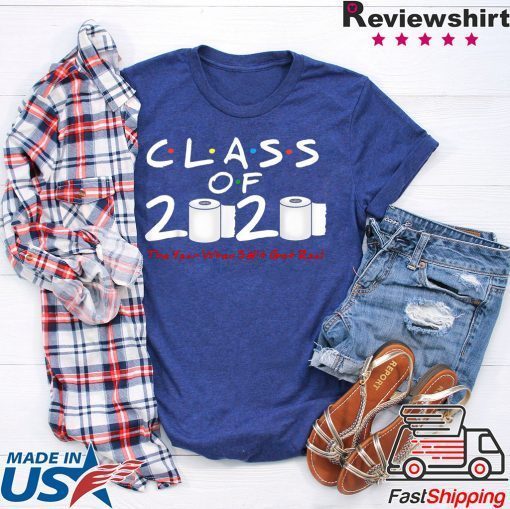 Class of 2020 The Year When Shit Got Real For Gift T-Shirt