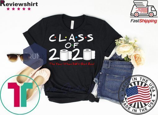 Class of 2020 The Year When Shit Got Real For Gift T-Shirt