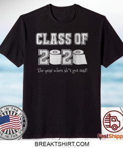 Class of 2020 The Year Where Shit Got Real T Shirt Graduation Limited T-Shirts