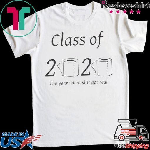 Class of 2020 The year when shit got real Toilet Paper Limited T-Shirts