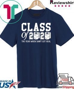 Class of 2020 The year when shit got real Toilet paper Shirt T-Shirts