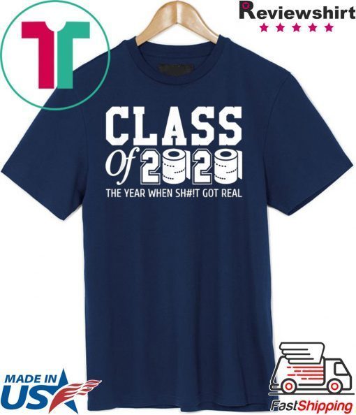 Class of 2020 The year when shit got real Toilet paper Shirt T-Shirts