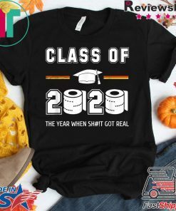 Class of 2020 The year when shit got real Toilet paper original T-Shirt