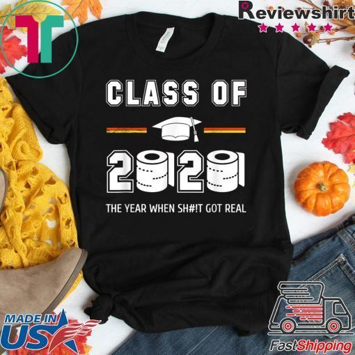 Class of 2020 The year when shit got real Toilet paper original T-Shirt