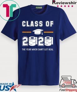 Class of 2020 The year when shit got real Toilet paper original T-Shirt