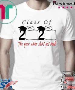 Class of 2020 the year when shit got real -Class Of 2020 Senior Shirts