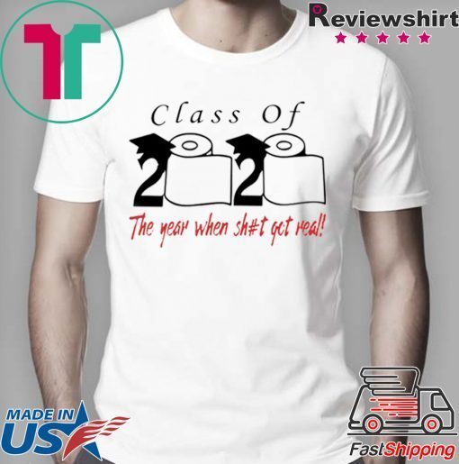 Class of 2020 the year when shit got real -Class Of 2020 Senior Shirts