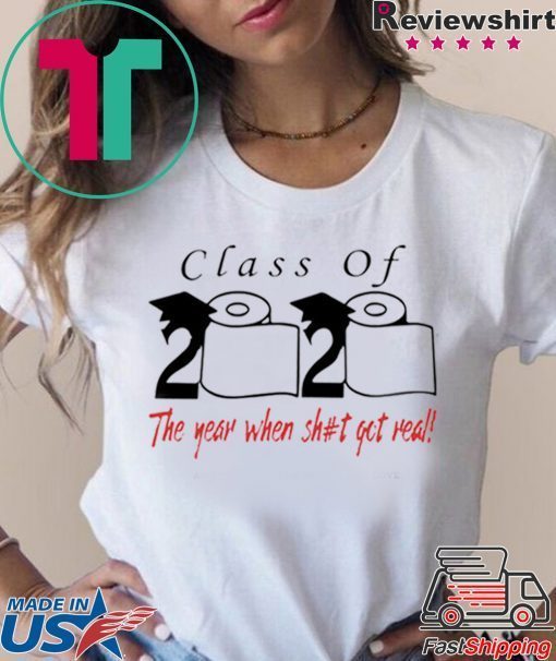 Class of 2020 the year when shit got real -Class of 2020 quarantine Limited T-Shirt