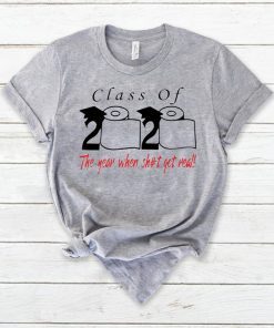 Class of 2020 the year when shit got real Quarantined original T-Shirt