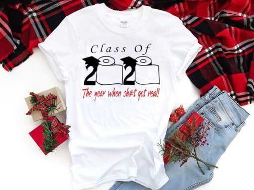 Class of 2020 the year when shit got real Quarantined original T-Shirt