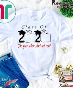 Class of 2020 the year when shit got real Quarantined Gift T-Shirts