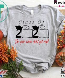 Class of 2020 the year when shit got real Quarantined Gift T-Shirts