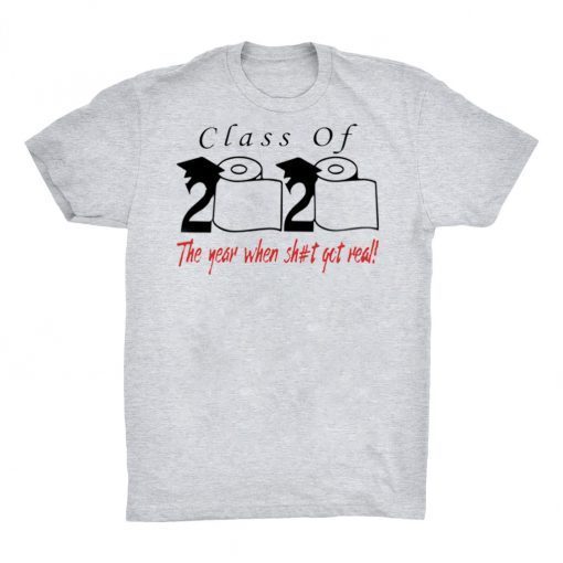 Class of 2020 the year when shit got real Quarantined Classic T-Shirt