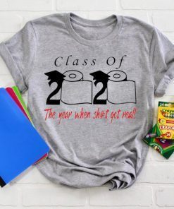 Class of 2020 the year when shit got real Quarantined Official T-Shirt