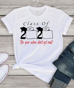 Class of 2020 the year when shit got real - Senior 2020 Shit Getting Real Gift T-Shirts