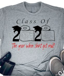 Class of 2020 the year when shit got real - Senior 2020 Shit Getting Real Gift T-Shirts