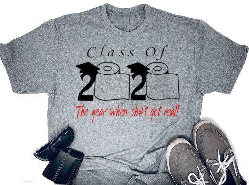 Class of 2020 the year when shit got real - Senior 2020 Shit Getting Real Gift T-Shirts