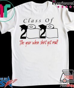 Class of 2020 the year when shit got real Official T-Shirts