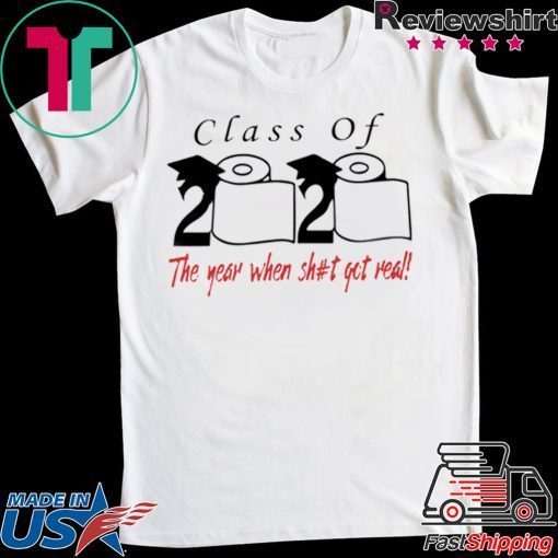 Class of 2020 the year when shit got real Official T-Shirts