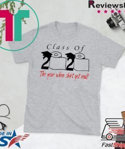 Class of 2020 the year when shit got real Official T-Shirts