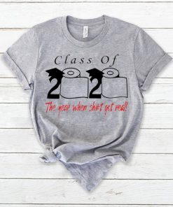 Class of 2020 the year when shit got real Shirt T-Shirt