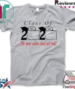 Class of 2020 the year when shit got real Cool Gift TShirt