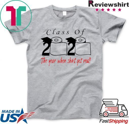 Class of 2020 the year when shit got real Cool Gift TShirt