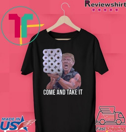 Come And Take It Trump Toilet Paper Trump USA America Gift T-Shirt