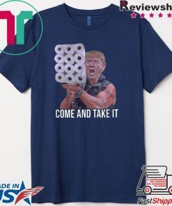 Come And Take It Trump Toilet Paper Trump USA America Gift T-Shirt