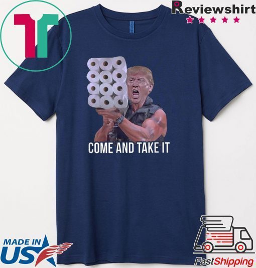 Come And Take It Trump Toilet Paper Trump USA America Gift T-Shirt