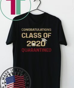 Congratulations Class Of 2020 Quarantined Graduating - Senior 2020 Shit Getting Real Gift T-Shirts