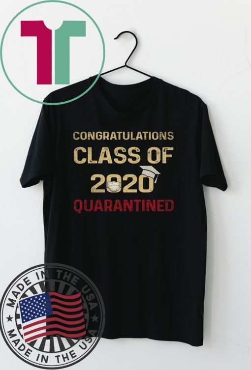 Congratulations Class Of 2020 Quarantined Graduating - Senior 2020 Shit Getting Real Gift T-Shirts