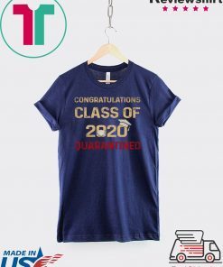 Congratulations Class Of 2020 Quarantined Graduating - Senior 2020 Shit Getting Real Gift T-Shirts