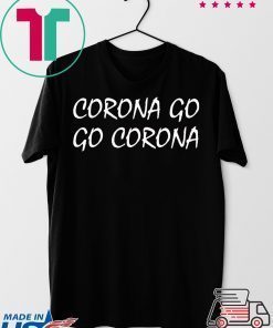 Corona Go Go Corona Gift T-Shirts