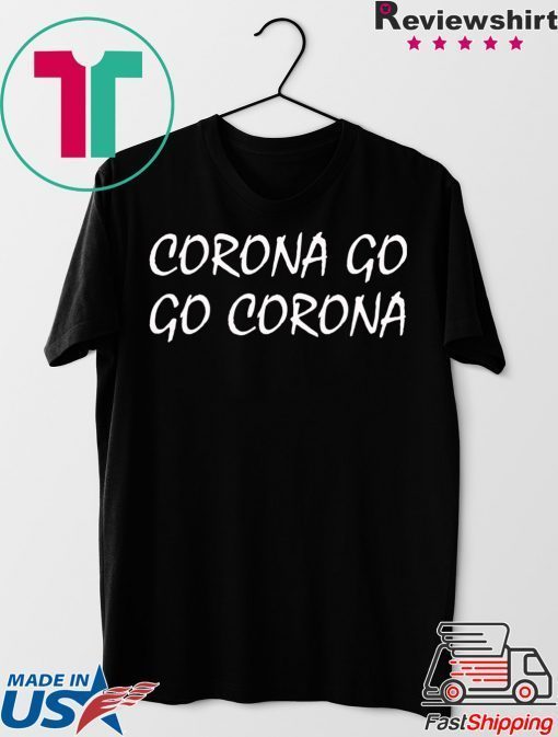 Corona Go Go Corona Gift T-Shirts