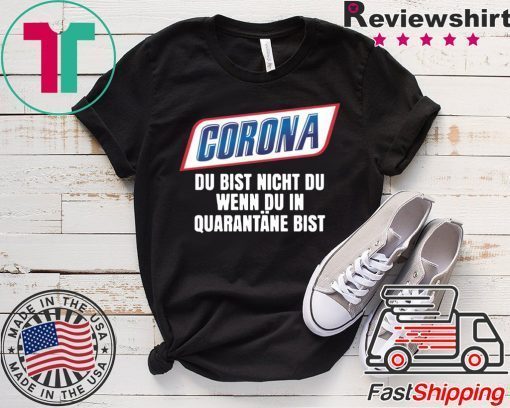 Corona du bist nicht du wenn du in quarantäne bist Gift T-Shirt