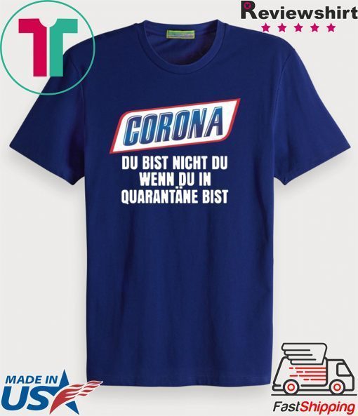 Corona du bist nicht du wenn du in quarantäne bist Gift T-Shirt