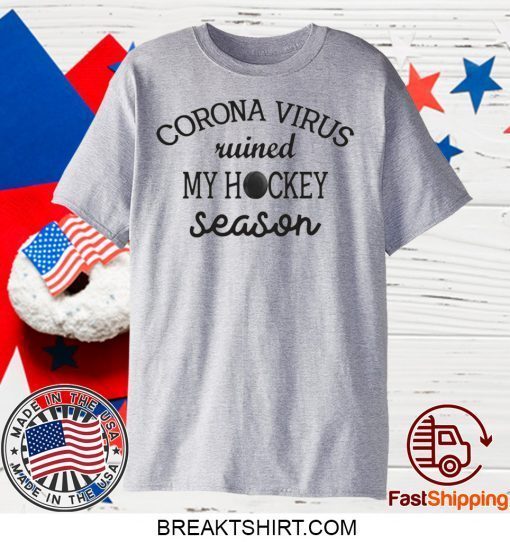 Corona ruined my hockey season Gift T-Shirts