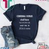 Coronavirus shall have no power over me in Jesus name Gift T-Shirt