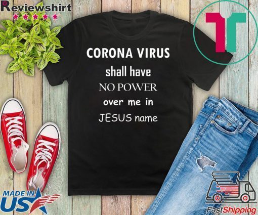 Coronavirus shall have no power over me in Jesus name Gift T-Shirt