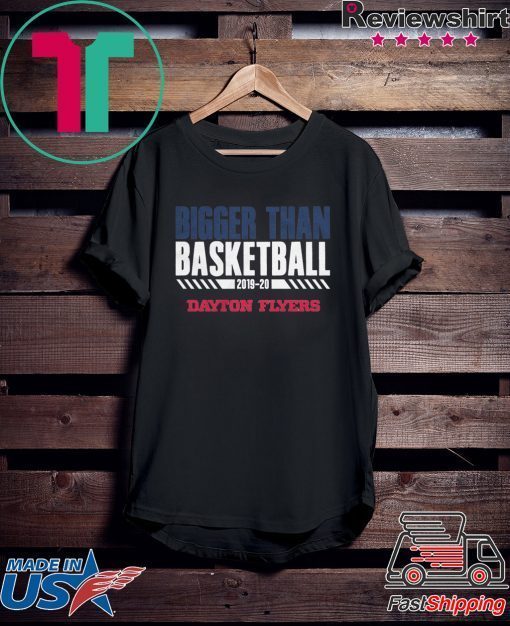 Dayton Bigger Than Basketball Gift T-Shirt