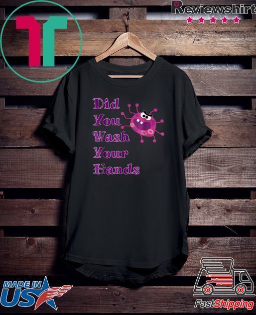 Did You Wash Your Hands Cute Germaphobe Gift T-Shirts