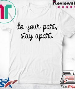 Do Your Part Stay Apart Gift T-Shirts